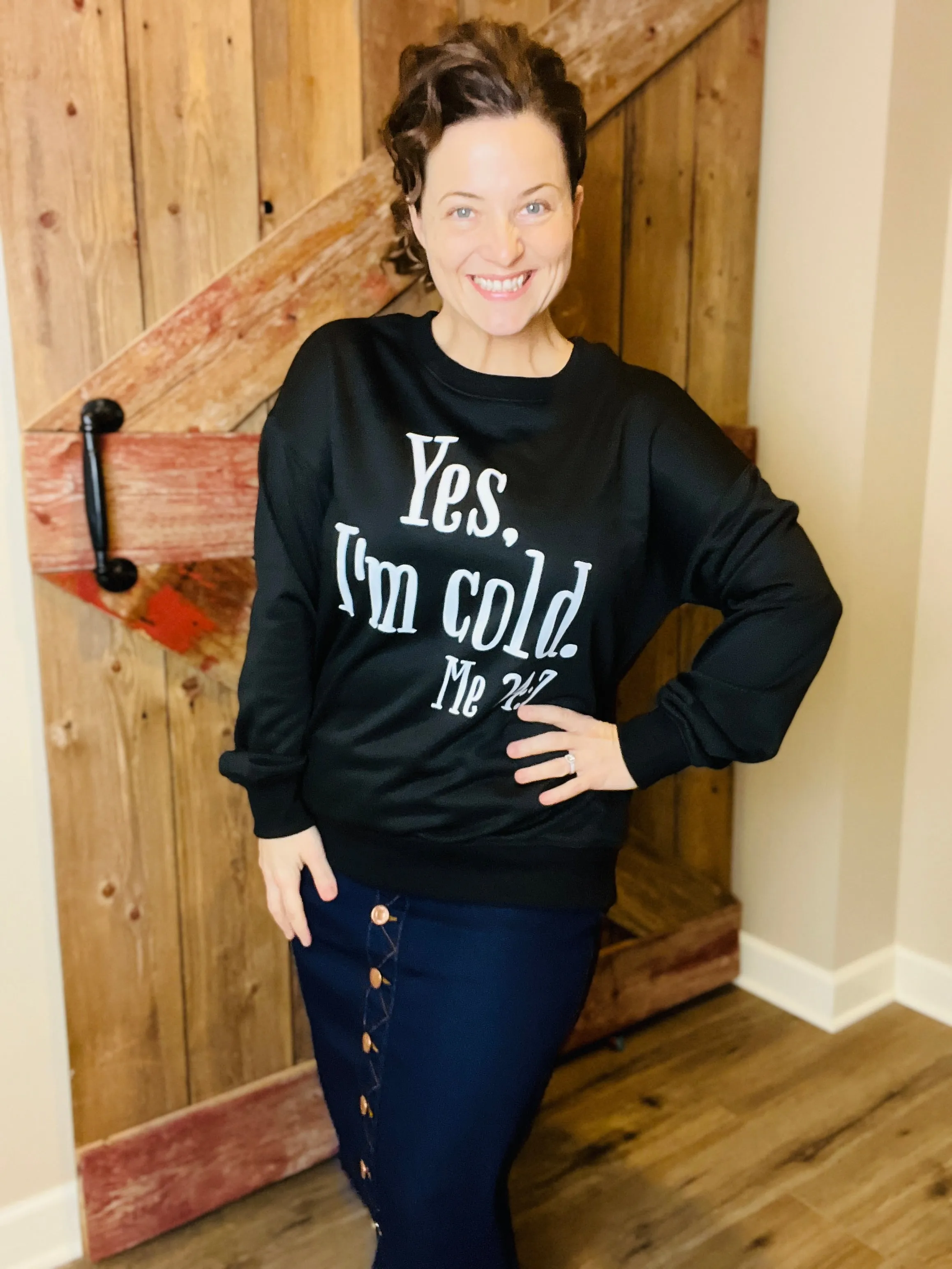 "Yes, I'm Cold" Sweatshirt